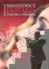 Ekstazja: Podróże z Afrodytą - Krzysztof Mroziewicz