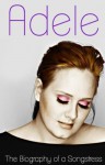 Adele - The Biography of a Songstress - Donna Love