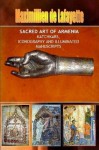 Sacred Art of Armenia: Katchkars, Iconography and Illuminated Manuscripts - Maximillien de Lafayette