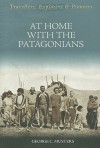 At Home with the Patagonians; A Year's Wanderings Over Untrodden Ground from the Straits of Magellan to the Rio Negro, by George Chaworth Musters - George Chaworth Musters