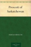 Prescott of Saskatchewan - Harold Bindloss, W. Herbert Dunton