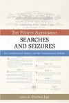 Searches and Seizures: The Fourth Amendment: Its Constitutional History and Contemporary Debate - Cynthia Lee