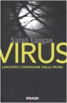 Virus: Lasciatevi contagiare dalla paura - Sarah Langan, Elena Cantoni