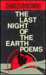 The Last Night Of The Earth Poems - Charles Bukowski