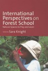 International Perspectives on Forest School: Natural Spaces to Play and Learn - Sara Knight