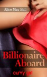 Billionaire Aboard (Curvy Girl) - Alice May Ball