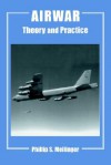 Airwar: Essays on its Theory and Practice (Studies in Air Power) - Phillip S. Meilinger