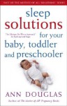 Sleep Solutions for Your Baby, Toddler and Preschooler: The Ultimate No-Worry Approach for Each Age and Stage - Ann Douglas