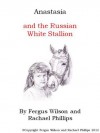 Anastasia and the Russian White Stallion - Fergus Wilson, Rachael Phillips