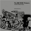 The Wire Primers: A Guide to Modern Music - Rob Young