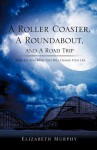 A Roller Coaster, A Roundabout, And A Road Trip - Elizabeth Murphy