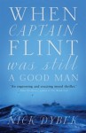 When Captain Flint Was Still a Good Man - Nick Dybek