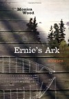 Ernie's Ark: Stories - Monica Wood