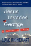 Jesus Invades George: An Alternative History - Luke Rhinehart