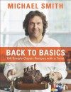 BACK TO BASICS: 100 SIMPLE CLASSIC RECIPES WITH A TWIST - Michael Smith