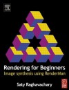 Rendering for Beginners: Image Synthesis Using Renderman - Saty Raghavachary