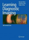 Learning Diagnostic Imaging: 100 Essential Cases (Learning Imaging) - Ramón Ribes, Antonio Luna, Pablo R. Ros