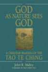 God As Nature Sees God: A Christian Reading of the Tao Te Ching - John R. Mabry, Jim Hardesty, Matthew Fox