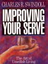 Improving Your Serve: The Art of Unselfish Living - Charles R. Swindoll