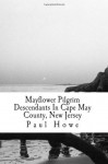 Mayflower Pilgrim Descendants In Cape May County, New Jersey: Originally Published in 1921 - Paul Sturtevant Howe, Maggie Mack