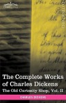 The Complete Works of Charles Dickens: The Old Curiosity Shop, Vol. II - Charles Dickens