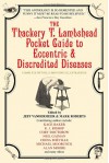 The Thackery T. Lambshead Pocket Guide to Eccentric & Discredited Diseases - Mark Roberts, Alan M. Clark