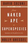 From Naked Ape to Superspecies: Humanity and the Global Eco-Crisis - David Suzuki, Holly Dressel