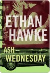 Ash Wednesday Ash Wednesday Ash Wednesday - Ethan Hawke