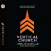 Vertical Church: What Every Heart Longs for. What Every Church Can Be. (Audio) - James MacDonald