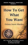 How to Get What You Want - Orison Swett Marden, Brenda Marsolek