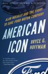 American Icon: Alan Mulally and the Fight to Save Ford Motor Company - Bryce G. Hoffman