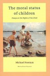 The Moral Status Of Children: Essays On The Rights Of The Child - Michael Freeman