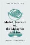 Michel Tournier and the Metaphor of Fiction - David Platten