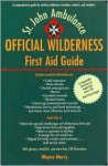 The Official Wilderness First Aid Guide - Wayne Merry, St. John Ambulance