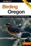 Birding Oregon: 44 Prime Birding Areas with More Than 200 Specific Sites - John Rakestraw