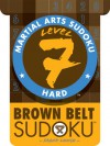 Martial Arts Sudoku Level 7: Brown Belt Sudoku - Frank Longo