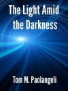 The Light Amid the Darkness - Tom M. Paolangeli