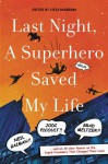 Last Night, a Superhero Saved My Life: Neil Gaiman!! Jodi Picoult!! Brad Meltzer!! . . . and an All-Star Roster on the Caped Crusaders That Changed Their Lives - Liesa Mignogna