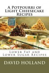 A Potpourri of Light Cheesecake Recipes - David Holland