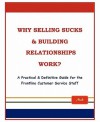 Why Selling Sucks & Building Relationships Work?: A Practical & Definitive Guide for the Frontline Service Staff - MAK