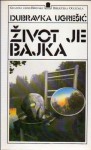 Život je bajka - Dubravka Ugrešić