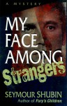 My Face Among Strangers: A Mystery - Seymour Shubin