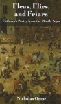 Fleas, Flies and Friars: Children's Poetry from the Middle Ages - Nicholas Orme