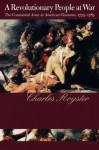 A Revolutionary People at War: The Continental Army and American Character, 1775-1783 - Charles Royster