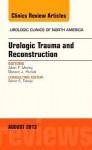 Urologic Trauma and Reconstruction, an Issue of Urologic Clinics, - Allen F. Morey, Steven J Hudak