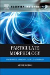 Particulate Morphology: Mathematics Applied to Particle Assemblies - Keishi Gotoh