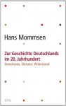 Zur Geschichte Deutschlands im 20. Jahrhundert -: Demokratie, Diktatur, Widerstand (German Edition) - Hans Mommsen