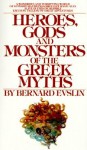 [(Heroes, Gods and Monsters of the Greek Myths )] [Author: Bernard Evslin] [Oct-1998] - Bernard Evslin