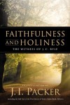 Faithfulness and Holiness: The Witness of J.C. Ryle - J.I. Packer