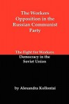 The Workers Opposition in the Russian Communist Party: The Fight for Workers Democracy in the Soviet Union - Alexandra Kollontai